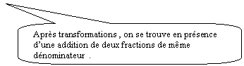 Rectangle  coins arrondis: Aprs transformations , on se trouve en prsence dune addition de deux fractions de mme dnominateur  .