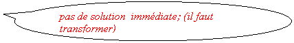 Bulle ronde: pas de solution  immdiate; (il faut transformer)