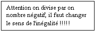 Zone de Texte: Attention on divise par on nombre ngatif, il faut changer le sens de l'ingalit !!!!!