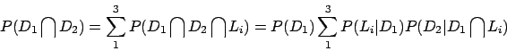 \begin{displaymath}
P(D_1 \bigcap D_2) = \sum_1^3 P(D_1 \bigcap D_2 \bigcap L_i)
= P(D_1) \sum_1^3 P(L_i\vert D_1) P(D_2\vert D_1 \bigcap L_i)
\end{displaymath}