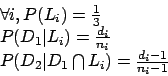 \begin{displaymath}
\begin{array}{l}
\forall i, P(L_i) = \frac{1}{3}\\
P(D_1\ve...
...D_2\vert D_1 \bigcap L_i) = \frac{d_i - 1}{n_i - 1}
\end{array}\end{displaymath}