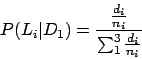 \begin{displaymath}
P(L_i\vert D_1) = \frac{\frac{d_i}{n_i}}{\sum_1^3 \frac{d_i}{n_i}}
\end{displaymath}