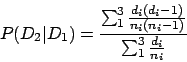 \begin{displaymath}
P(D_2\vert D_1) = \frac{\sum_1^3 \frac{d_i(d_i-1)}{n_i(n_i-1)}}{\sum_1^3 \frac{d_i}{n_i}}
\end{displaymath}